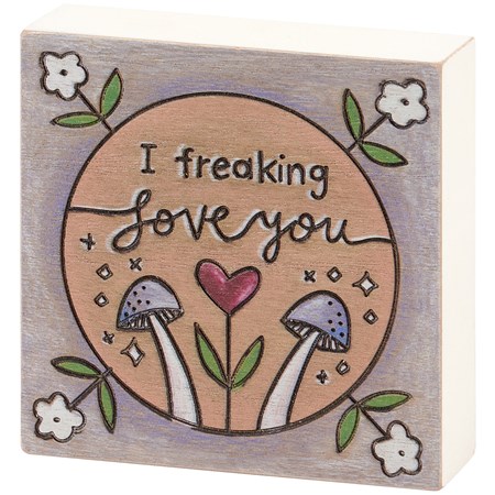 I Freaking Love You Block Sign - Wood