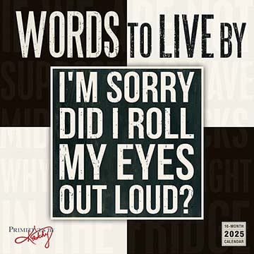 Words to Live By 2025 Wall Calendar  |  I'm Sorry Did I Roll My Eyes Out Loud?