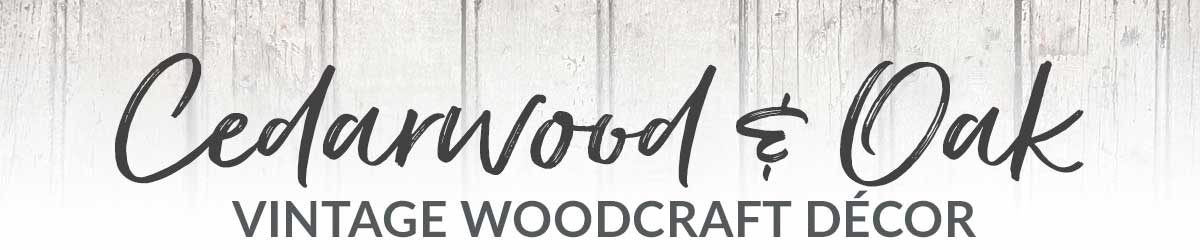 Cedarwood & Oak  |  Vintage Woodcraft Décor