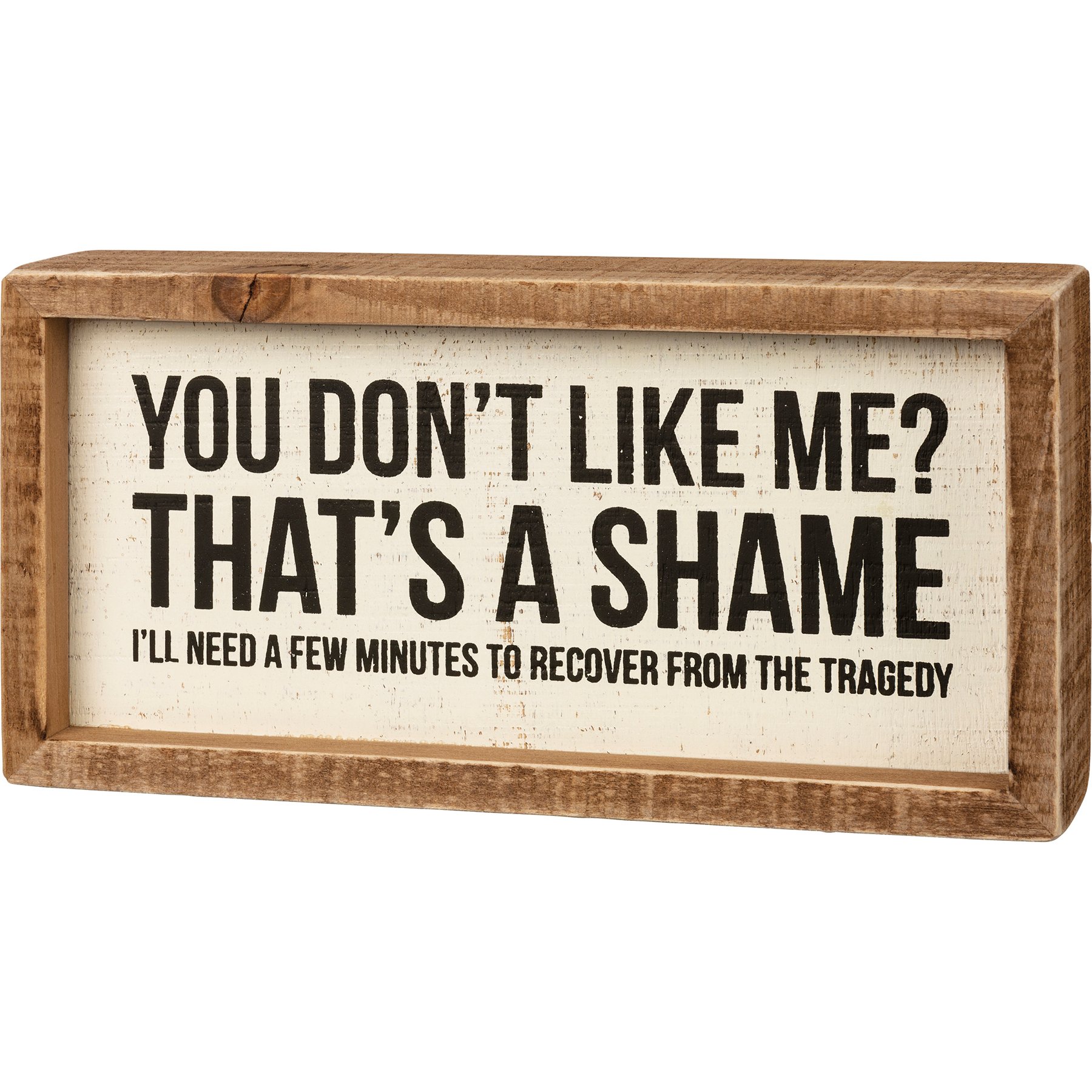 Inset Box Sign You Don T Like Me That S A Shame Box Signs Collection Primitives By Kathy