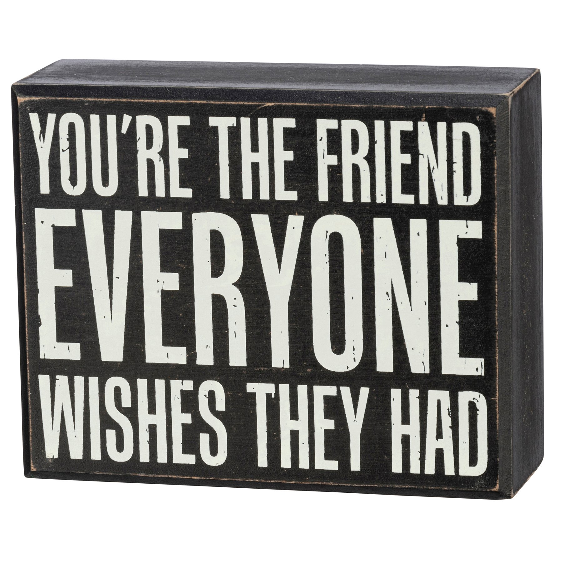 The Friend Everyone Wishes They Had Box Sign | Primitives By Kathy